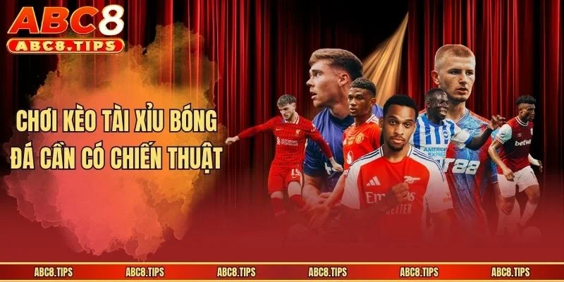 Kèo Tài Xỉu Bóng Đá - Lựa Chọn Hoàn Hảo Cho Cược Thủ 4 Chơi kèo tài xỉu bóng đá cần có chiến thuật