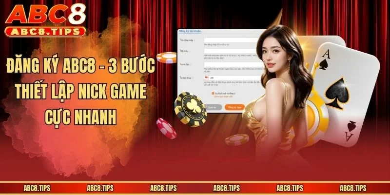 Đăng Ký ABC8 - 3 Bước Thiết Lập Nick Game Cực Nhanh