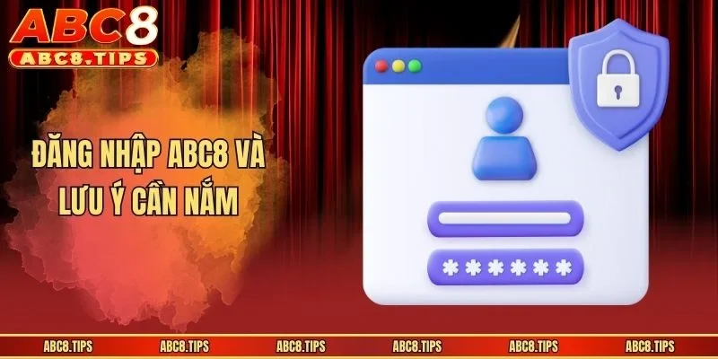 Đăng Nhập ABC8 Cực Đơn Giản - Hướng Dẫn Người Mới 4 Đăng nhập ABC8 và lưu ý cần nắm