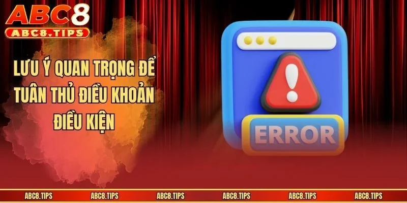 Điều Khoản Điều Kiện - Nội Dung Chính Sách Mới Nhất Tại ABC8 3 Lưu ý quan trọng để tuân thủ điều khoản điều kiện