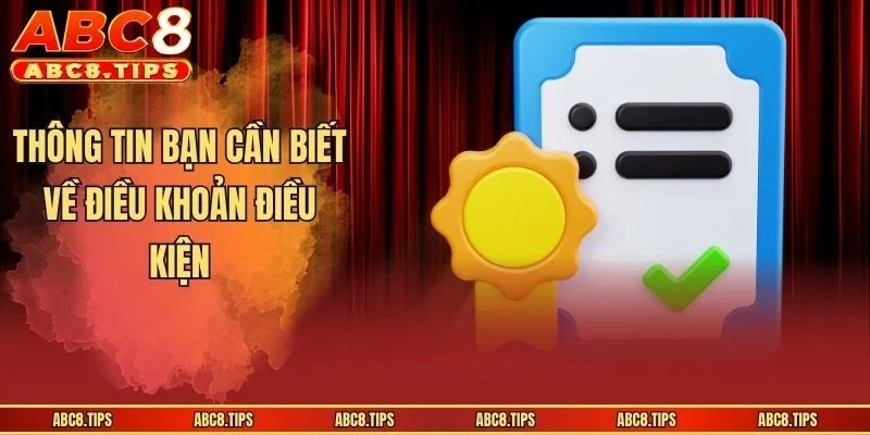 Điều Khoản Điều Kiện - Nội Dung Chính Sách Mới Nhất Tại ABC8 1 Thông tin bạn cần biết về điều khoản điều kiện